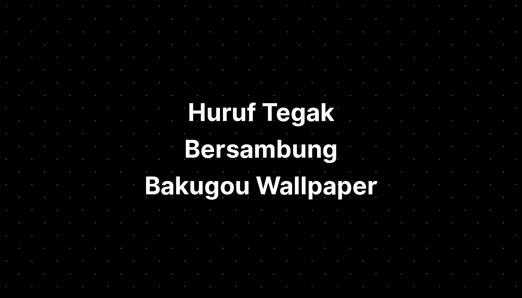 Huruf Tegak Bersambung Bakudeku Wallpaper Aesthetic Imagesee